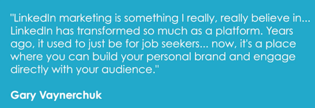 Quote from Gary Vaynerchuk about LinkedIn marketing becoming a place to build your personal brand